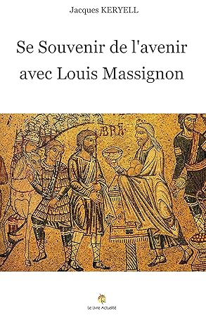 Lire la suite à propos de l’article Se Souvenir de l’Avenir avec Louis Massignon