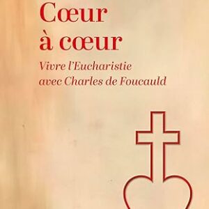 Vivre l’Eucharistie avec Charles de Foucauld